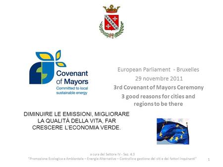 European Parliament - Bruxelles 29 novembre 2011 3rd Covenant of Mayors Ceremony 3 good reasons for cities and regions to be there 1 a cura del Settore.