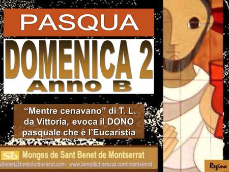 DOMENICA 2 Anno B “Mentre cenavano” di T. L. da Vittoria, evoca il DONO pasquale che è l’Eucaristia.