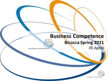 Business Competence Bicocca Spring 2011 05 Aprile.