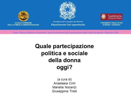 Corso Donne, Politica e Istituzioni, percorsi formativi per la promozione della cultura di genere - Edizione 2008 Quale partecipazione politica e sociale.
