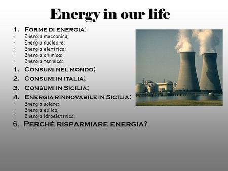 Energy in our life 6. Perché risparmiare energia? Forme di energia: