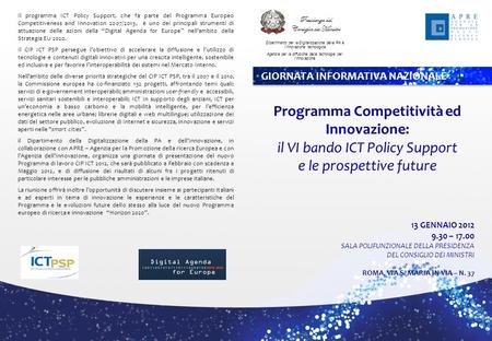 Il programma ICT Policy Support, che fa parte del Programma Europeo Competitiveness and Innovation 2007/2013, è uno dei principali strumenti di attuazione.