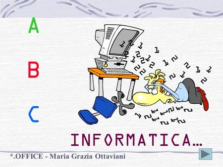A B C INFORMATICA… *.OFFICE - Maria Grazia Ottaviani.