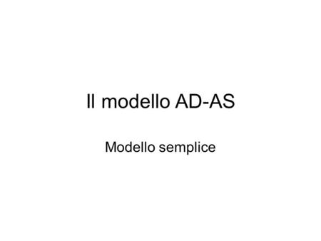 Il modello AD-AS Modello semplice.