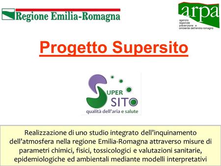 Progetto Supersito Realizzazione di uno studio integrato dellinquinamento dellatmosfera nella regione Emilia-Romagna attraverso misure di parametri chimici,
