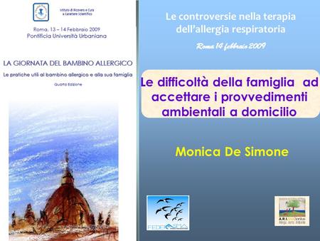 Le difficoltà della famiglia ad accettare i provvedimenti ambientali a domicilio Monica De Simone Le controversie nella terapia dellallergia respiratoria.