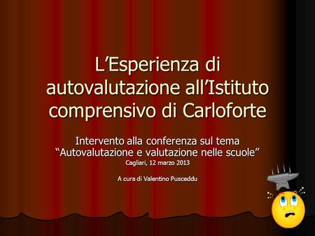 LEsperienza di autovalutazione allIstituto comprensivo di Carloforte Intervento alla conferenza sul tema Autovalutazione e valutazione nelle scuole Cagliari,