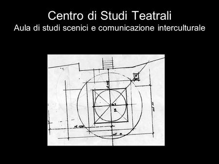 Le radici del Centro di Studi Teatrali, creato nel 2004