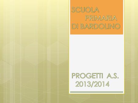 SCUOLA PRIMARIA DI BARDOLINO PROGETTI A.S. 2013/2014