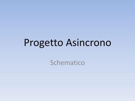 Progetto Asincrono Schematico.