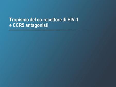 Tropismo del co-recettore di HIV-1 e CCR5 antagonisti