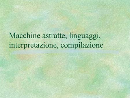 Macchine astratte, linguaggi, interpretazione, compilazione