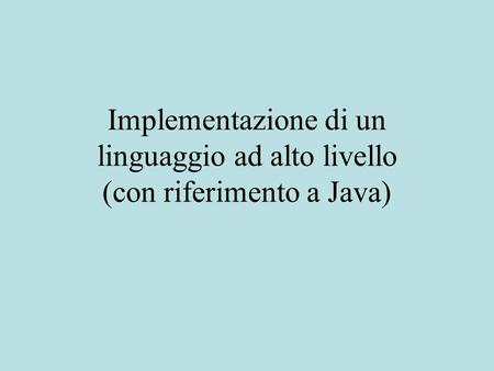 Implementazione di un linguaggio ad alto livello (con riferimento a Java)