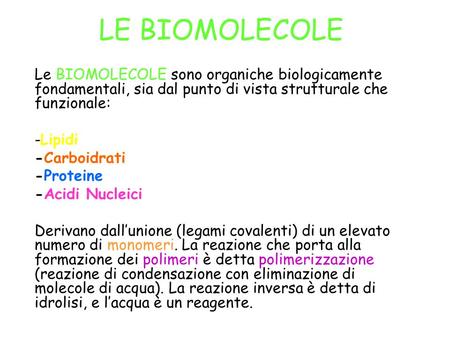 LE BIOMOLECOLE Le BIOMOLECOLE sono organiche biologicamente fondamentali, sia dal punto di vista strutturale che funzionale: -Lipidi -Carboidrati -Proteine.