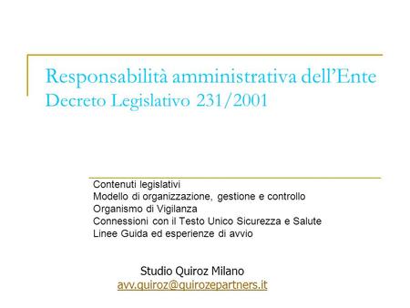Responsabilità amministrativa dellEnte Decreto Legislativo 231/2001 Contenuti legislativi Modello di organizzazione, gestione e controllo Organismo di.
