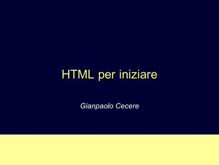 HTML per iniziare Gianpaolo Cecere. 29 aprile 2014 2 Sintassi HTML I tag HTML sono direttive per i browser I tag sono contenitori per porzioni di documento.