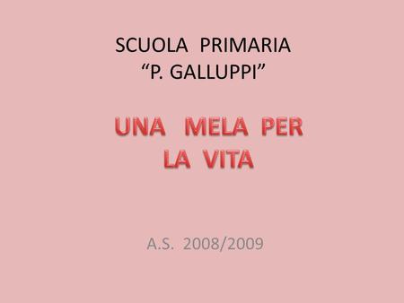 SCUOLA PRIMARIA P. GALLUPPI A.S. 2008/2009. ANCHE LE SCUOLE PRIMARIE P. GALLUPPI e A. FRANGIPANE CONTRIBUISCONO ALL INIZIATIVA DELL ASSOCIAZIONE ITALIANA.