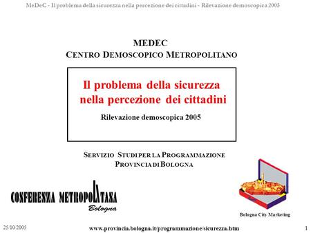 MeDeC - Il problema della sicurezza nella percezione dei cittadini - Rilevazione demoscopica 2005 1 25/10/2005 MEDEC C ENTRO D EMOSCOPICO M ETROPOLITANO.
