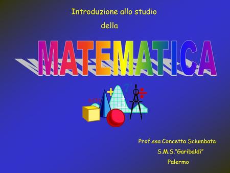 MATEMATICA Introduzione allo studio della Prof.ssa Concetta Sciumbata