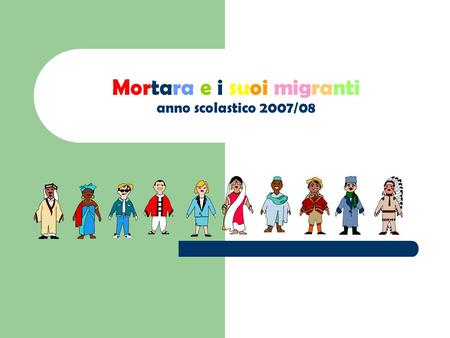 Mortara e i suoi migranti anno scolastico 2007/08.
