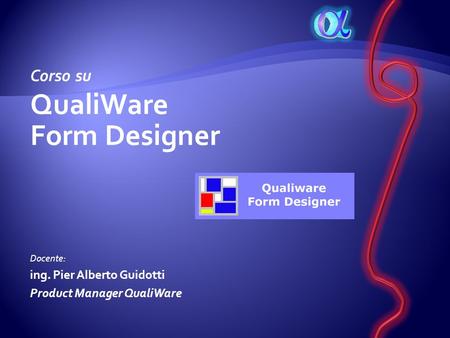 QualiWare Form Designer Corso su ing. Pier Alberto Guidotti