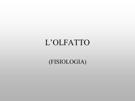 L’OLFATTO (FISIOLOGIA).