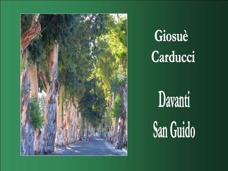 Giosuè Carducci Davanti San Guido.