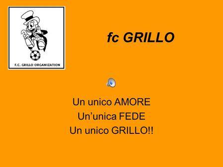 Fc GRILLO Un unico AMORE Ununica FEDE Un unico GRILLO!!