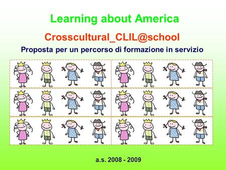 Learning about America Proposta per un percorso di formazione in servizio a.s. 2008 - 2009.