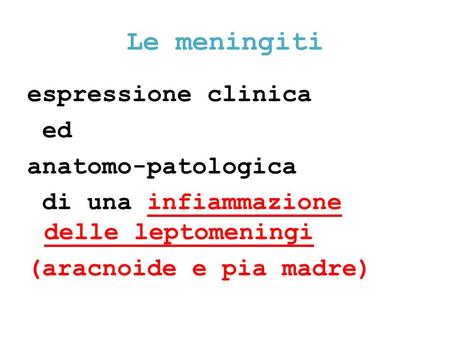 Le meningiti espressione clinica ed anatomo-patologica di una infiammazione delle leptomeningi (aracnoide e pia madre)
