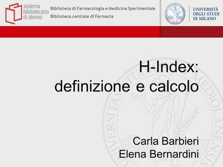H-Index: definizione e calcolo Carla Barbieri Elena Bernardini