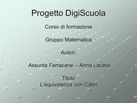 Progetto DigiScuola Corso di formazione Gruppo Matematica Autori: