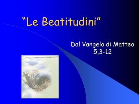 “Le Beatitudini” Dal Vangelo di Matteo 5,3-12.