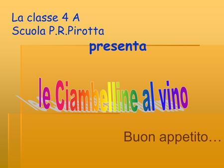 La classe 4 A Scuola P.R.Pirotta presenta Buon appetito…