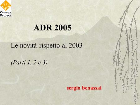 ADR 2005 Le novità rispetto al 2003 (Parti 1, 2 e 3) sergio benassai