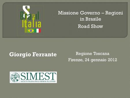 Giorgio Ferrante Regione Toscana Firenze, 24 gennaio 2012 Missione Governo – Regioni in Brasile Road Show.