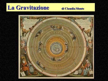 La Gravitazione		di Claudia Monte