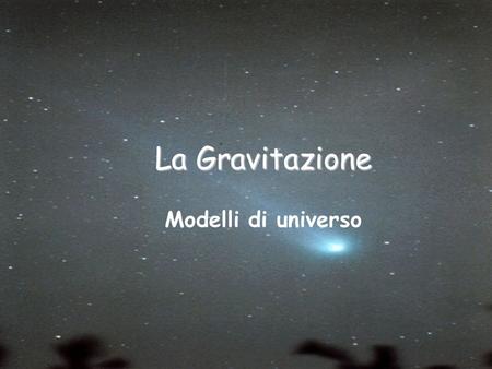 La Gravitazione Modelli di universo.