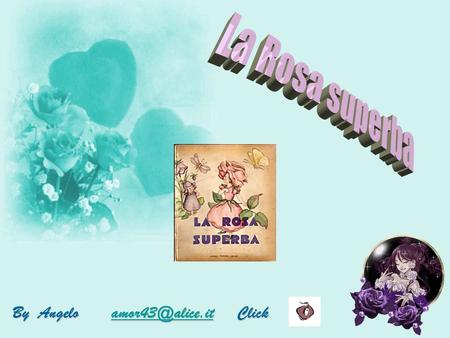 La Rosa superba By Angelo amor43@alice.it Click.