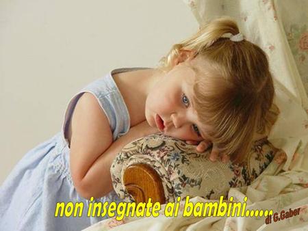 non insegnate ai bambini......