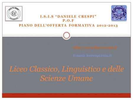 I.S.I.S DANIELE CRESPI P.O.F PIANO DELLOFFERTA FORMATIVA 2012-2013 Liceo Classico, Linguistico e delle Scienze Umane