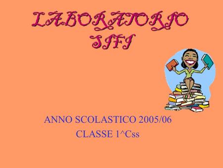 LABORATORIO SIFI ANNO SCOLASTICO 2005/06 CLASSE 1^Css.