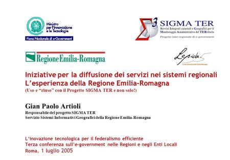 Iniziative per la diffusione dei servizi nei sistemi regionali Lesperienza della Regione Emilia-Romagna (Uso e riuso con il Progetto SIGMA TER e non solo!)