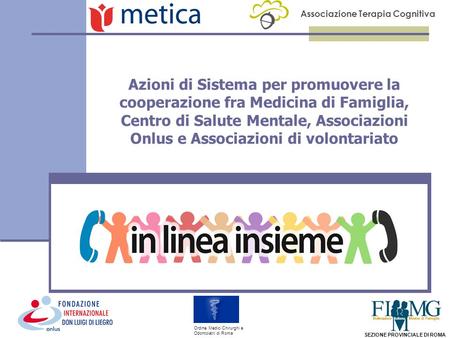 Associazione Terapia Cognitiva SEZIONE PROVINCIALE DI ROMA Ordine Medici Chirurghi e Odontoiatri di Roma Azioni di Sistema per promuovere la cooperazione.