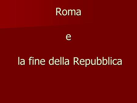 Roma e la fine della Repubblica