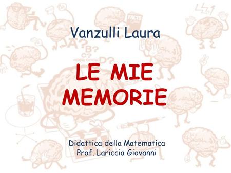 LE MIE MEMORIE Vanzulli Laura Didattica della Matematica