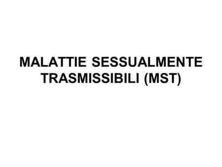MALATTIE SESSUALMENTE TRASMISSIBILI (MST)