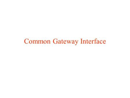 Common Gateway Interface. Dynamic HTML le risposte inviate al client sono (parzialmente o totalmente) create on-the-fly (al volo) dopo aver ricevuto il.