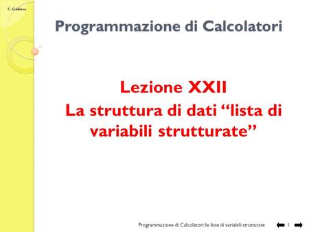 C. Gaibisso Programmazione di Calcolatori Lezione XXII La struttura di dati lista di variabili strutturate Programmazione di Calcolatori: le liste di.