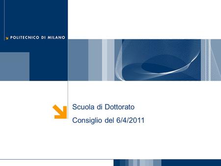 Scuola di Dottorato Consiglio del 6/4/2011. Prof. Barbara Pernici - Consiglio SD – 6/4/2011 1. Comunicazioni Senato Accademico e CdA Proposte di modifiche.